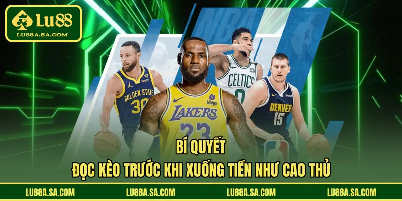 Bí quyết đọc kèo trước khi xuống tiền như cao thủ