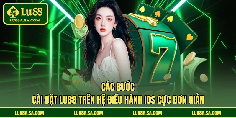 Các bước cài đặt LU88 trên hệ điều hành iOS cực đơn giản