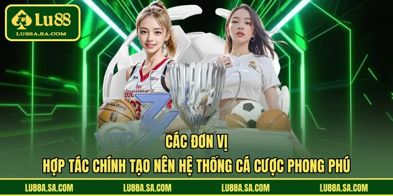 Các đơn vị hợp tác chính tạo nên hệ thống cá cược phong phú 