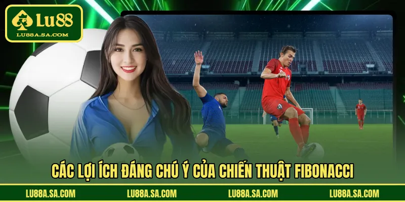 Các lợi ích đáng chú ý của chiến thuật Fibonacci 