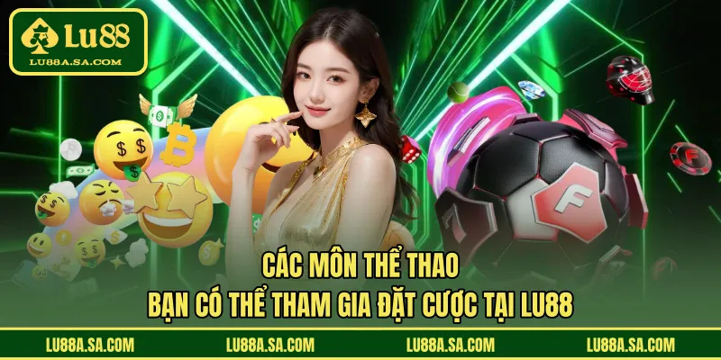 Các môn thể thao bạn có thể tham gia đặt cược tại LU88 