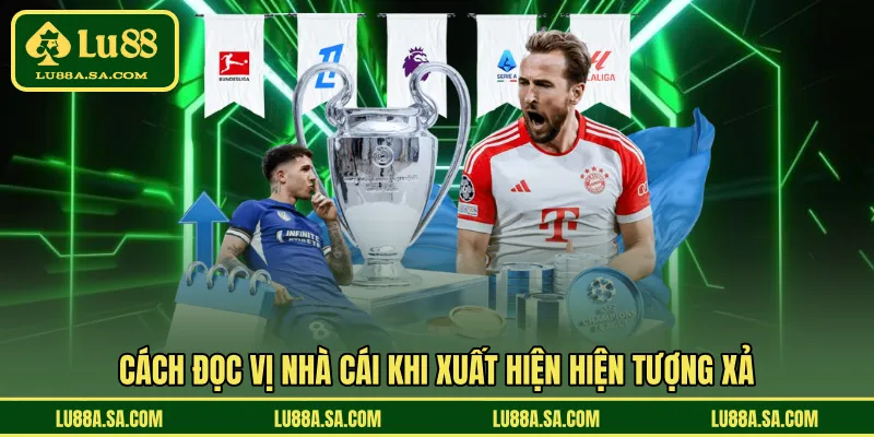 Cách đọc vị nhà cái khi xuất hiện hiện tượng xả 