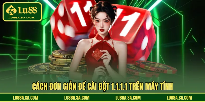 Cách đơn giản để cài đặt 1.1.1.1 trên máy tính 