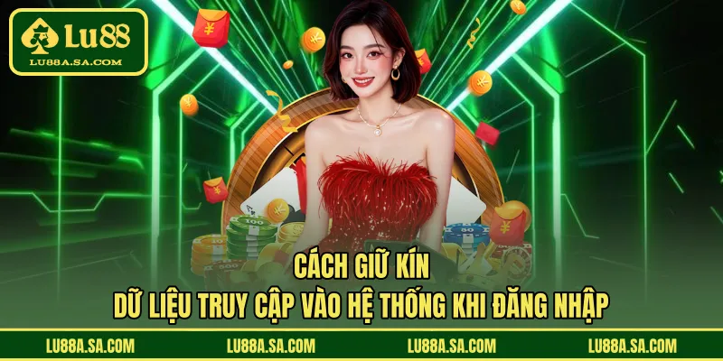 Cách giữ kín dữ liệu truy cập vào hệ thống khi đăng nhập