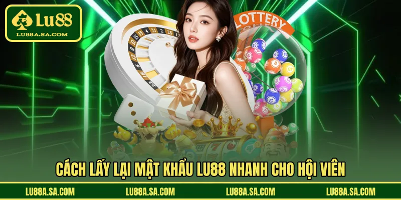 Cách lấy lại mật khẩu LU88 nhanh cho hội viên