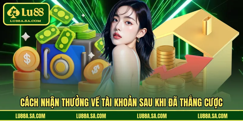 Cách nhận thưởng về tài khoản sau khi đã thắng cược
