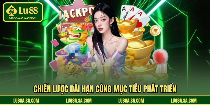 Chiến lược dài hạn cùng mục tiêu phát triển