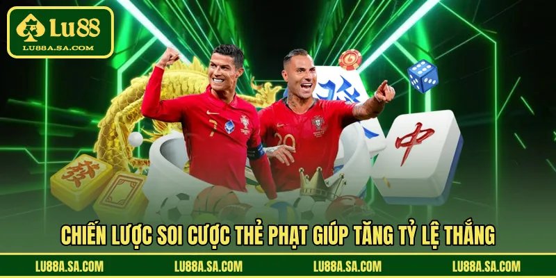Chiến lược soi cược thẻ phạt giúp tăng tỷ lệ thắng 