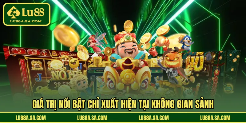 Giá trị nổi bật chỉ xuất hiện tại không gian sảnh 