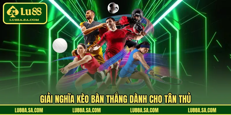 Giải nghĩa kèo bàn thắng dành cho tân thủ 