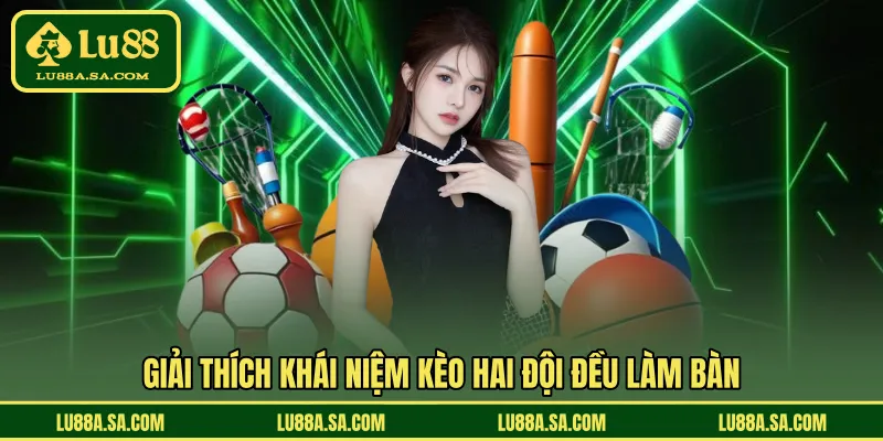 Giải thích khái niệm kèo hai đội đều làm bàn 
