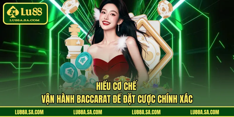 Hiểu cơ chế vận hành baccarat để đặt cược chính xác