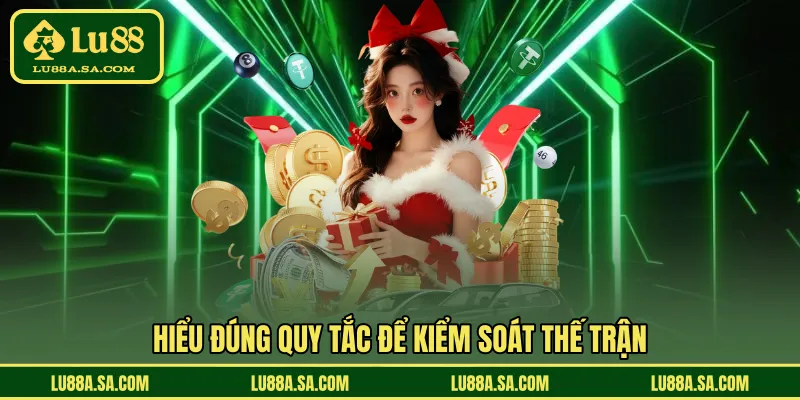 Hiểu đúng quy tắc để kiểm soát thế trận