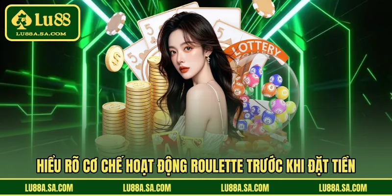 Hiểu rõ cơ chế hoạt động roulette trước khi đặt tiền