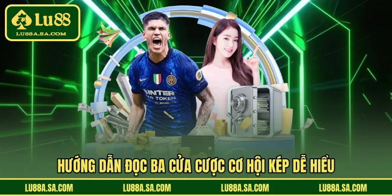 Hướng dẫn đọc ba cửa cược cơ hội kép dễ hiểu