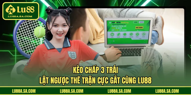 Kèo chấp 3 trái