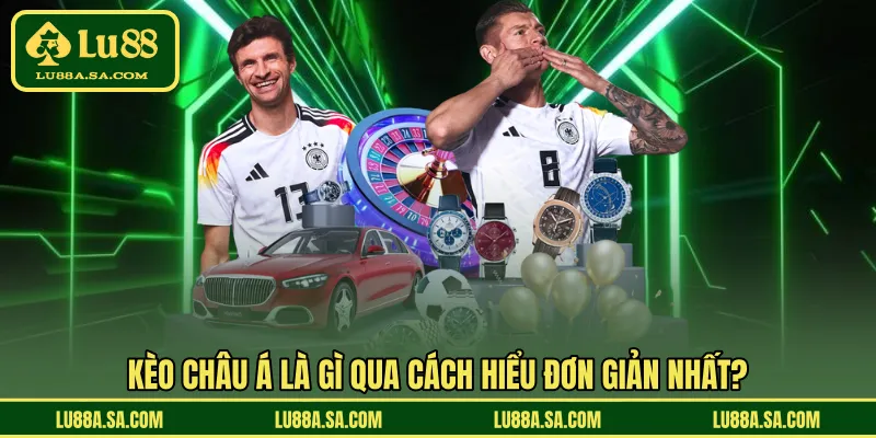 Kèo Châu Á là gì qua cách hiểu một cách đơn giản nhất