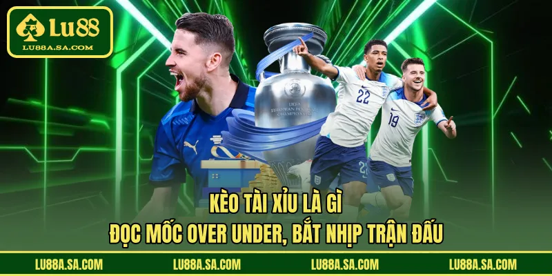 Kèo tài xỉu là gì