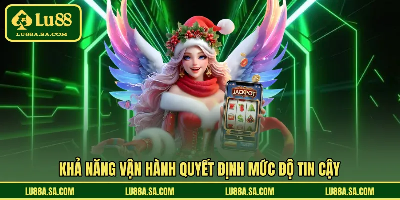 Khả năng vận hành quyết định mức độ tin cậy