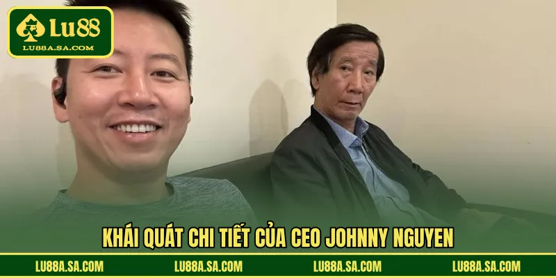 Khái quát chi tiết của CEO Johnny Nguyen