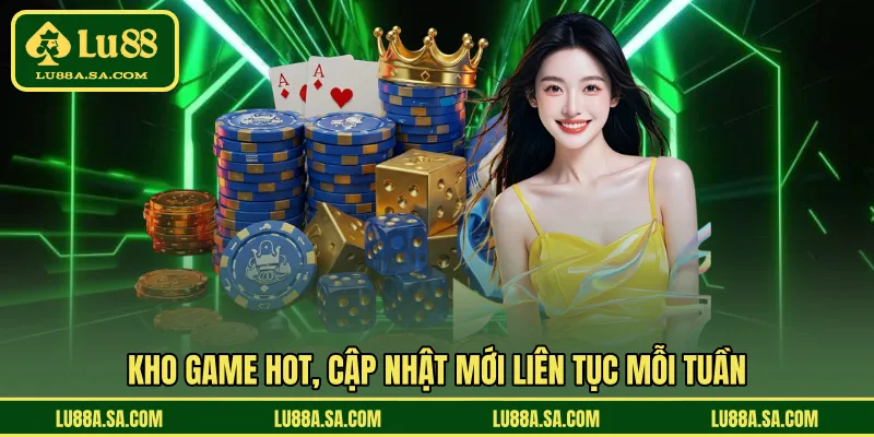 Kho game hot, cập nhật mới liên tục mỗi tuần