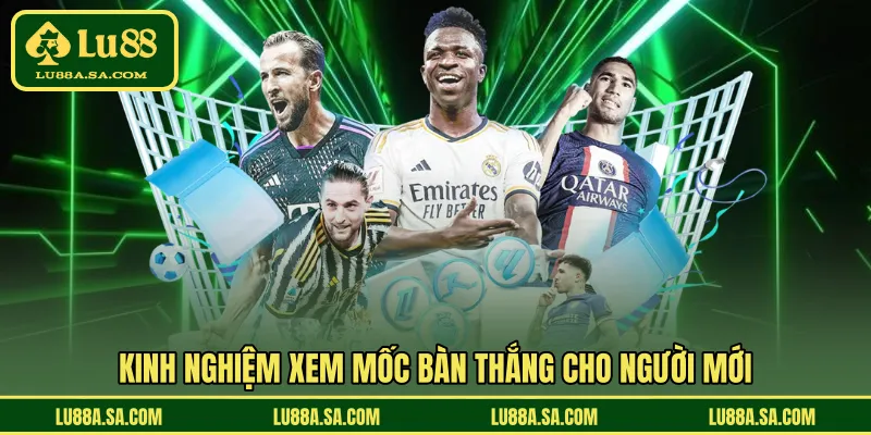 Kinh nghiệm xem mốc bàn thắng cho người mới