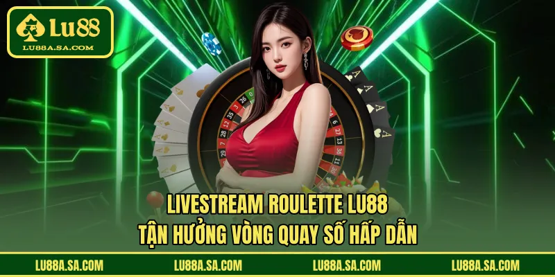 Livestream Roulette LU88