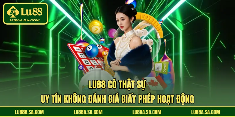 LU88 có thật sự uy tín không đánh giá giấy phép hoạt động