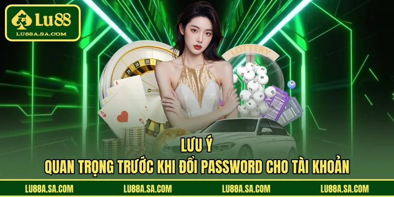 Lưu ý quan trọng trước khi đổi password cho tài khoản