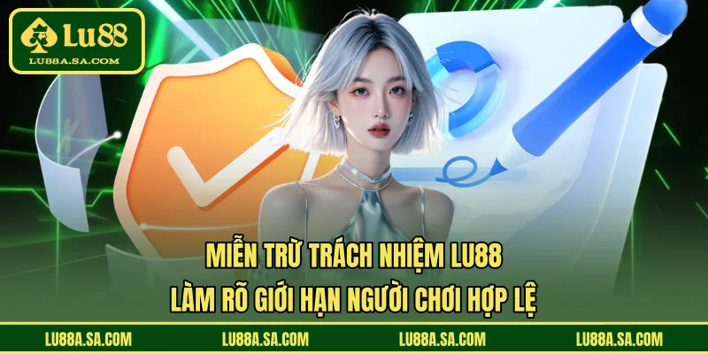 Miễn trừ trách nhiệm LU88 làm rõ giới hạn người chơi hợp lệ