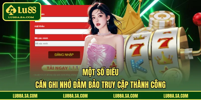 Một số điều cần ghi nhớ đảm bảo truy cập thành công