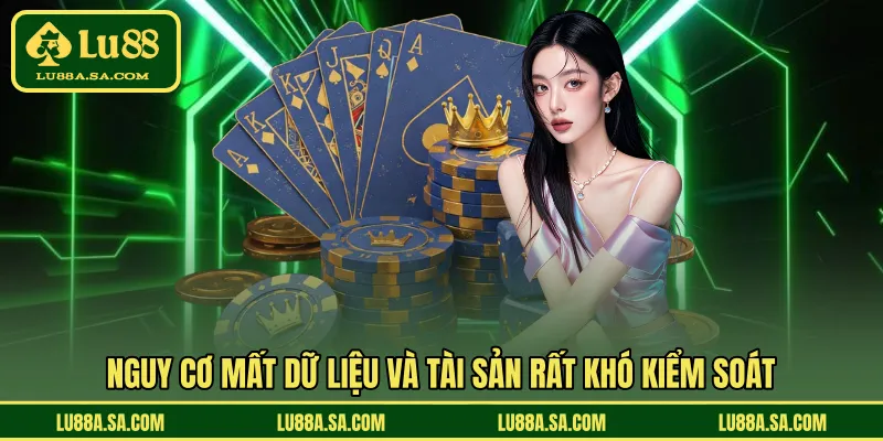 Nguy cơ mất dữ liệu và tài sản rất khó kiểm soát
