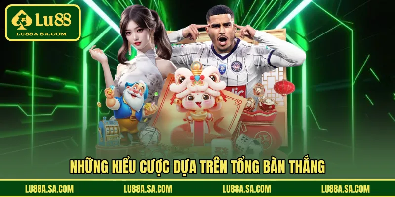 Những kiểu cược dựa trên tổng bàn thắng