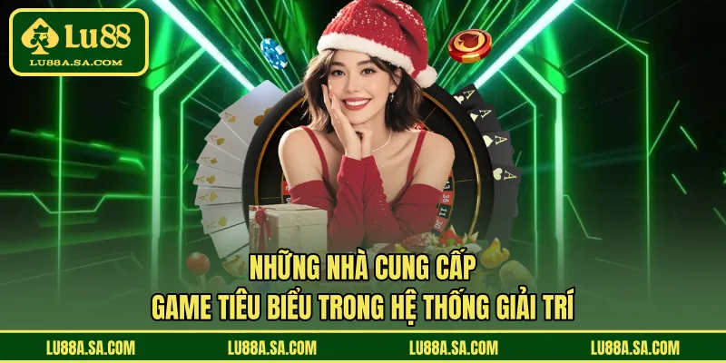 Những nhà cung cấp game tiêu biểu trong hệ thống giải trí 