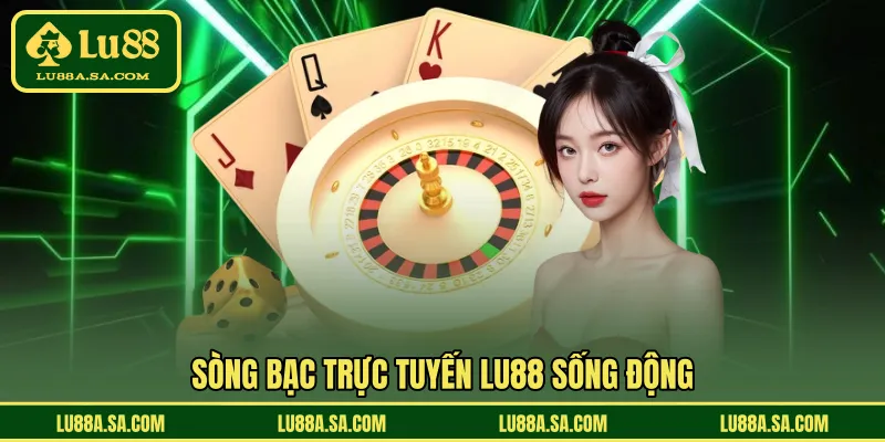 Sòng bạc trực tuyến LU88 sống động