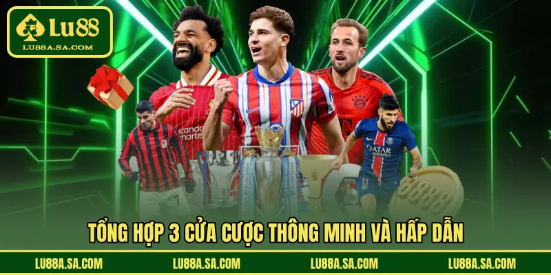 Tổng hợp 3 cửa cược thông minh và hấp dẫn